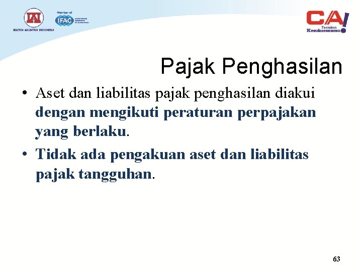 Pajak Penghasilan • Aset dan liabilitas pajak penghasilan diakui dengan mengikuti peraturan perpajakan yang