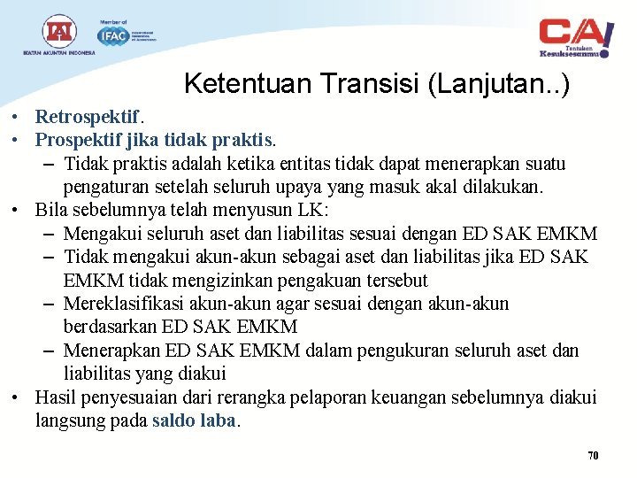 Ketentuan Transisi (Lanjutan. . ) • Retrospektif. • Prospektif jika tidak praktis. – Tidak