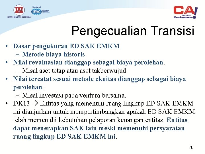 Pengecualian Transisi • Dasar pengukuran ED SAK EMKM – Metode biaya historis. • Nilai