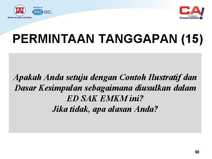 PERMINTAAN TANGGAPAN (15) Apakah Anda setuju dengan Contoh Ilustratif dan Dasar Kesimpulan sebagaimana diusulkan