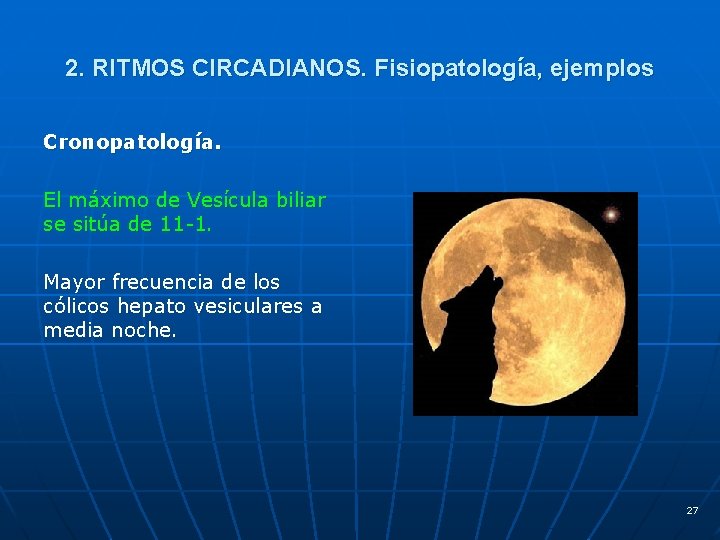 2. RITMOS CIRCADIANOS. Fisiopatología, ejemplos Cronopatología. El máximo de Vesícula biliar se sitúa de