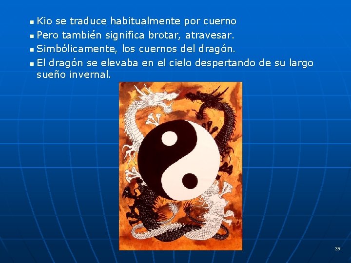 Kio se traduce habitualmente por cuerno n Pero también significa brotar, atravesar. n Simbólicamente,