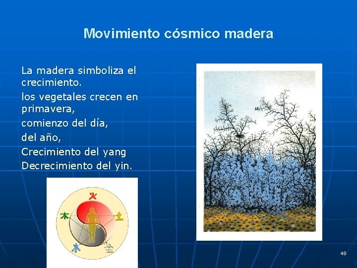 Movimiento cósmico madera La madera simboliza el crecimiento. los vegetales crecen en primavera, comienzo