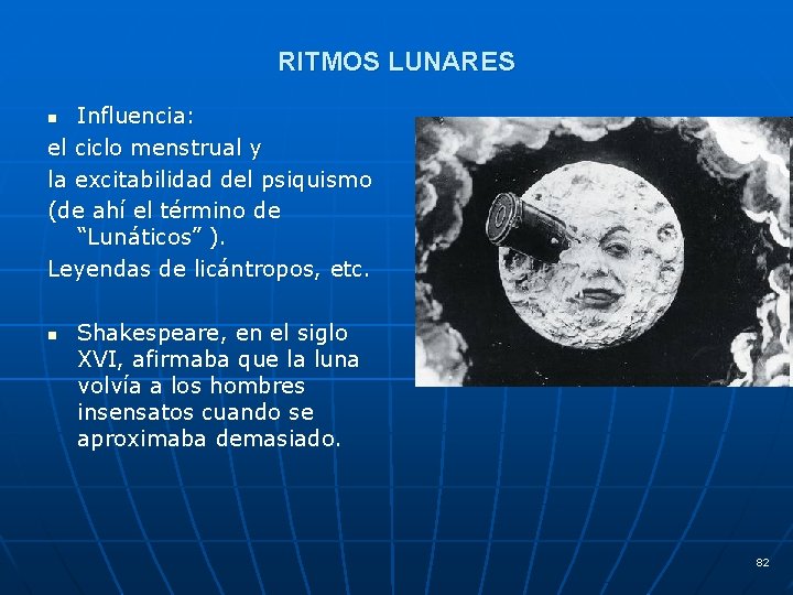 RITMOS LUNARES Influencia: el ciclo menstrual y la excitabilidad del psiquismo (de ahí el