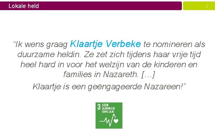 Lokale held “Ik wens graag Klaartje Verbeke te nomineren als duurzame heldin. Ze zet
