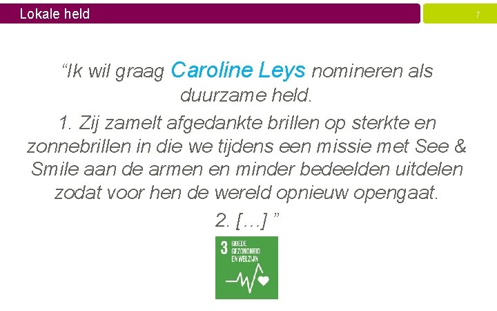 Lokale held “Ik wil graag Caroline Leys nomineren als duurzame held. 1. Zij zamelt