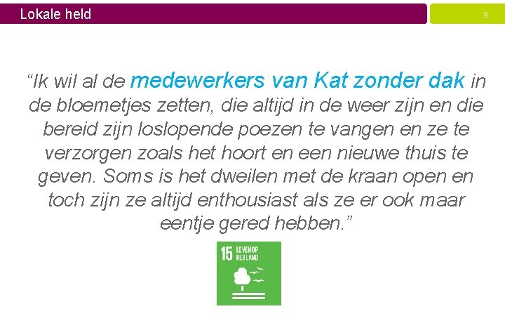 Lokale held 9 “Ik wil al de medewerkers van Kat zonder dak in de