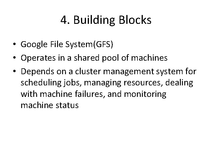 4. Building Blocks • Google File System(GFS) • Operates in a shared pool of