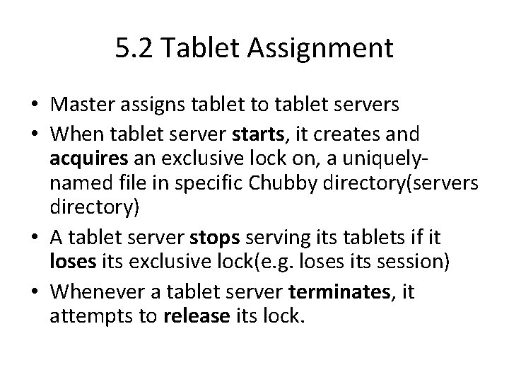 5. 2 Tablet Assignment • Master assigns tablet to tablet servers • When tablet