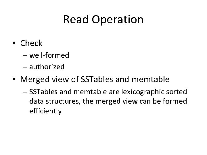 Read Operation • Check – well-formed – authorized • Merged view of SSTables and