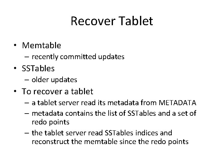 Recover Tablet • Memtable – recently committed updates • SSTables – older updates •