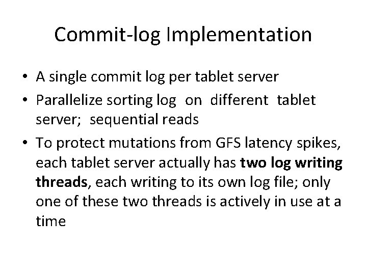 Commit-log Implementation • A single commit log per tablet server • Parallelize sorting log