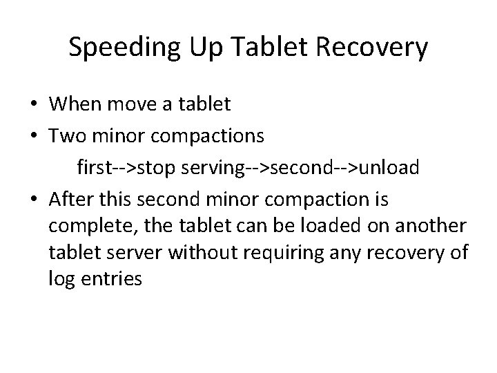 Speeding Up Tablet Recovery • When move a tablet • Two minor compactions first-->stop