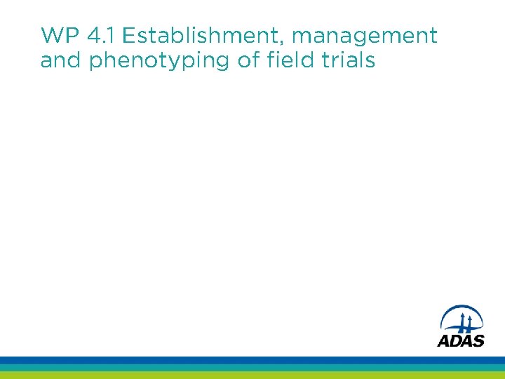 WP 4. 1 Establishment, management and phenotyping of field trials 