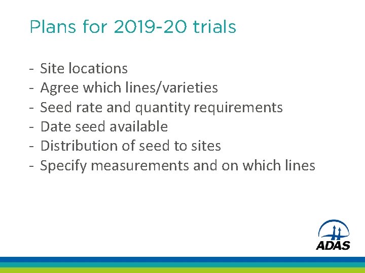 Plans for 2019 -20 trials - Site locations Agree which lines/varieties Seed rate and