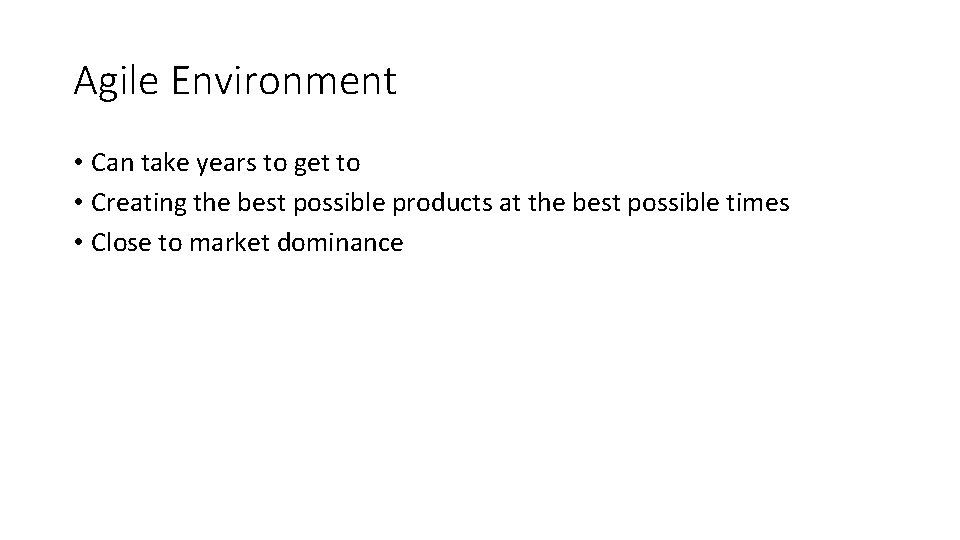 Agile Environment • Can take years to get to • Creating the best possible