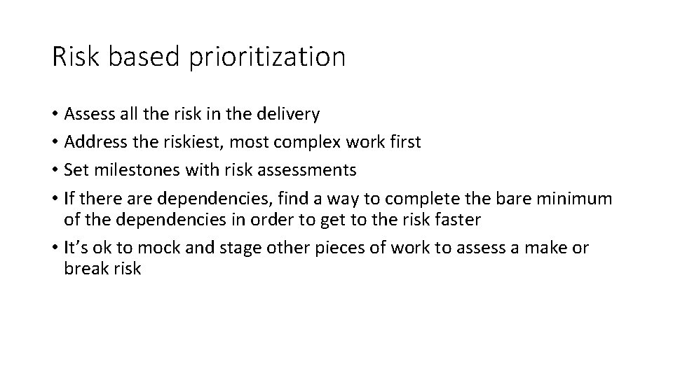 Risk based prioritization • Assess all the risk in the delivery • Address the