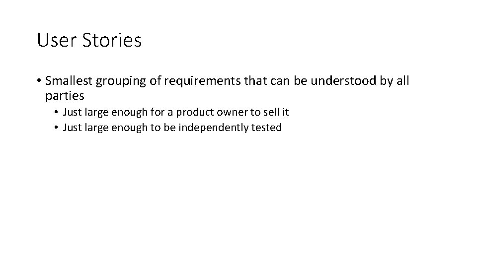 User Stories • Smallest grouping of requirements that can be understood by all parties
