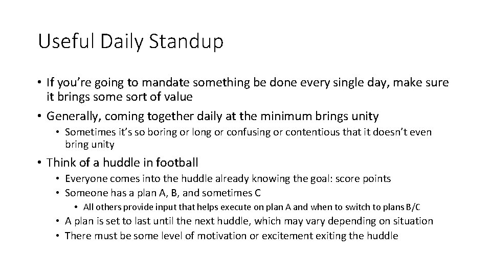 Useful Daily Standup • If you’re going to mandate something be done every single