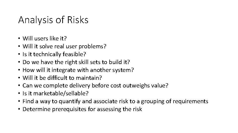 Analysis of Risks • • • Will users like it? Will it solve real