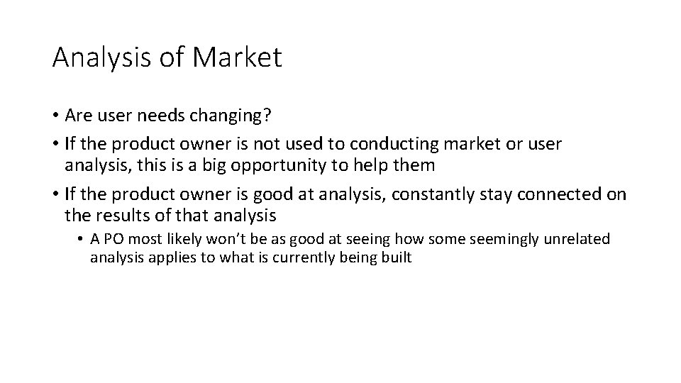 Analysis of Market • Are user needs changing? • If the product owner is