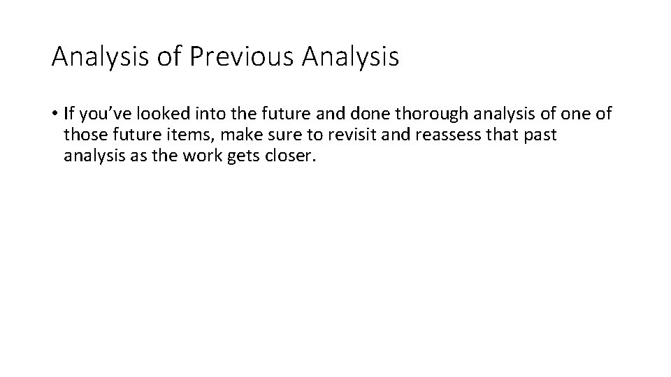 Analysis of Previous Analysis • If you’ve looked into the future and done thorough