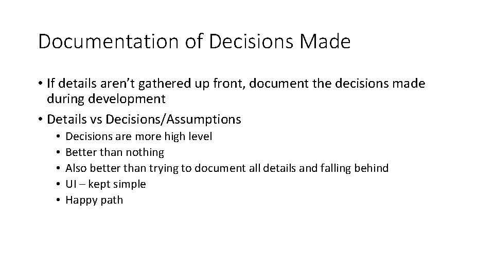 Documentation of Decisions Made • If details aren’t gathered up front, document the decisions