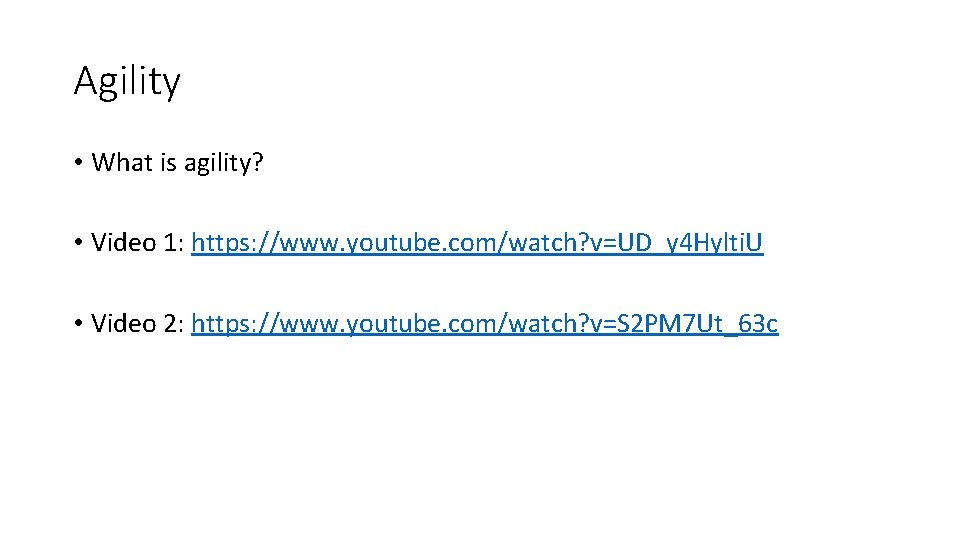 Agility • What is agility? • Video 1: https: //www. youtube. com/watch? v=UD_y 4