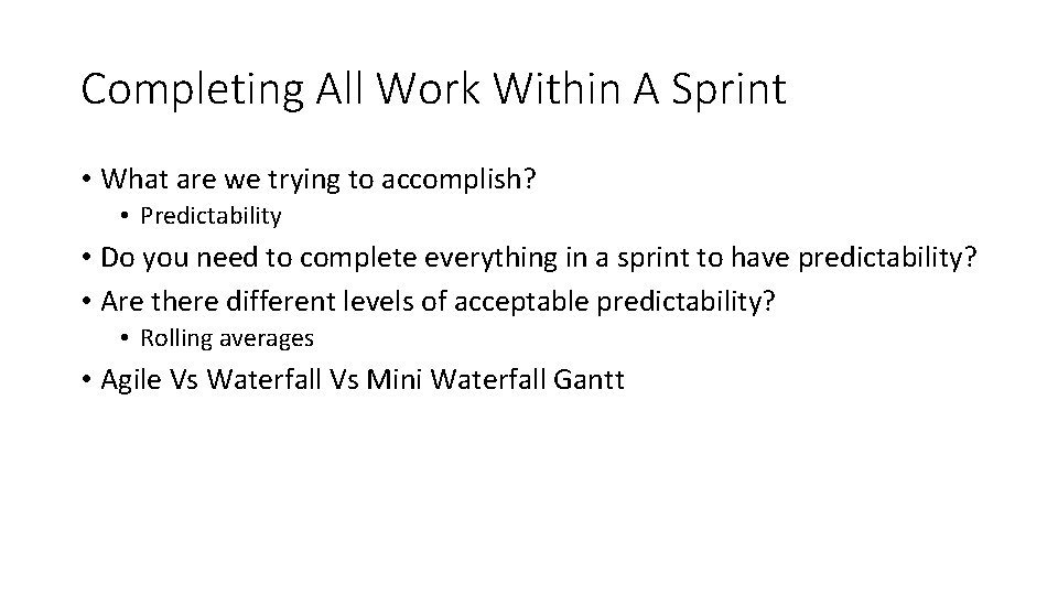 Completing All Work Within A Sprint • What are we trying to accomplish? •