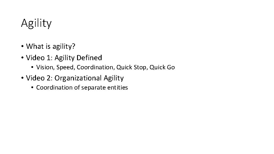 Agility • What is agility? • Video 1: Agility Defined • Vision, Speed, Coordination,