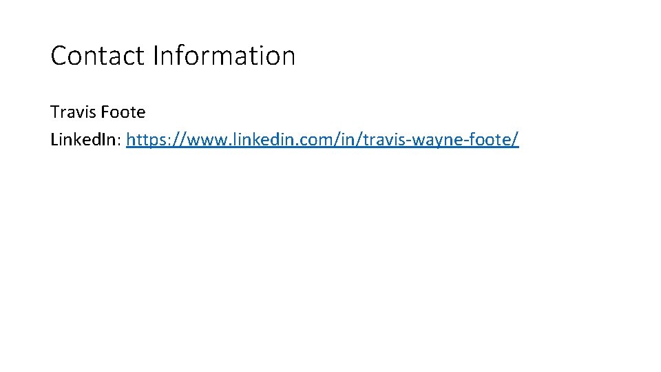 Contact Information Travis Foote Linked. In: https: //www. linkedin. com/in/travis-wayne-foote/ 