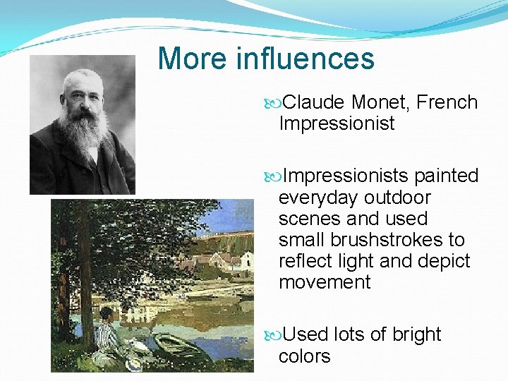 More influences Claude Monet, French Impressionists painted everyday outdoor scenes and used small brushstrokes