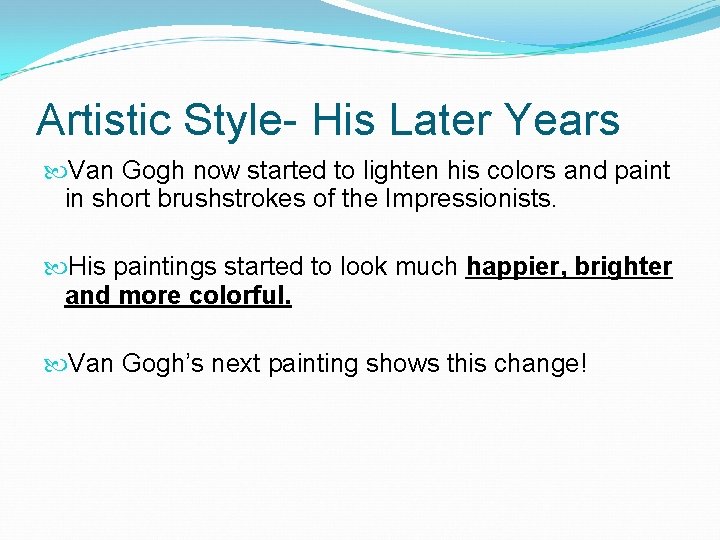 Artistic Style- His Later Years Van Gogh now started to lighten his colors and