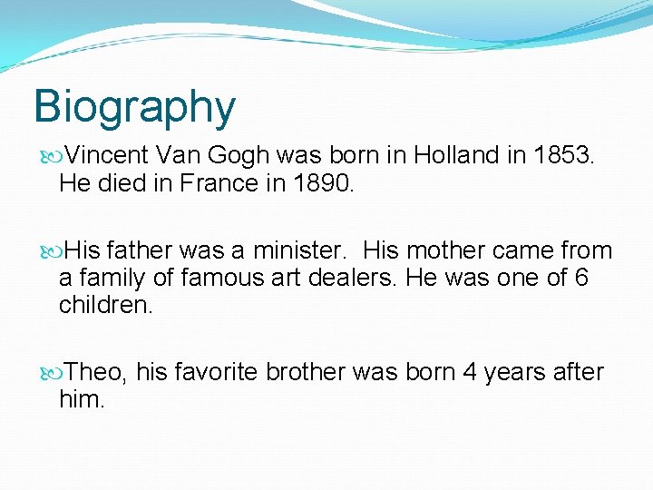 Biography Vincent Van Gogh was born in Holland in 1853. He died in France