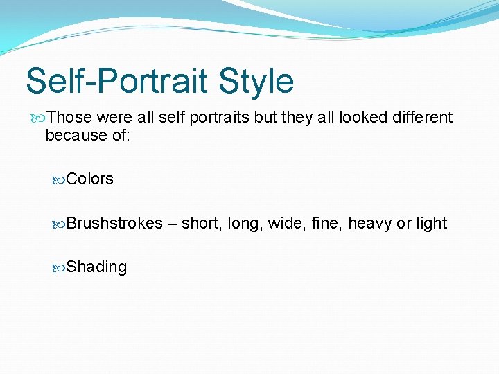 Self-Portrait Style Those were all self portraits but they all looked different because of: