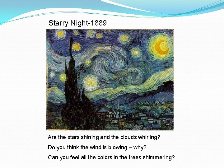 Starry Night-1889 Are the stars shining and the clouds whirling? Do you think the