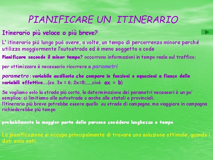 PIANIFICARE UN ITINERARIO Itinerario più veloce o più breve? L’ itinerario più lungo può