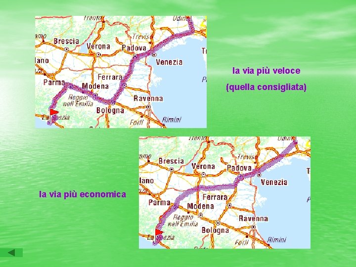 la via più veloce (quella consigliata) la via più economica 