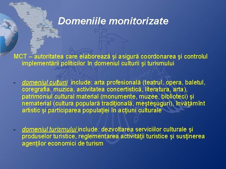 Domeniile monitorizate MCT – autoritatea care elaborează şi asigură coordonarea şi controlul implementării politicilor Domeniile monitorizate MCT – autoritatea care elaborează şi asigură coordonarea şi controlul implementării politicilor