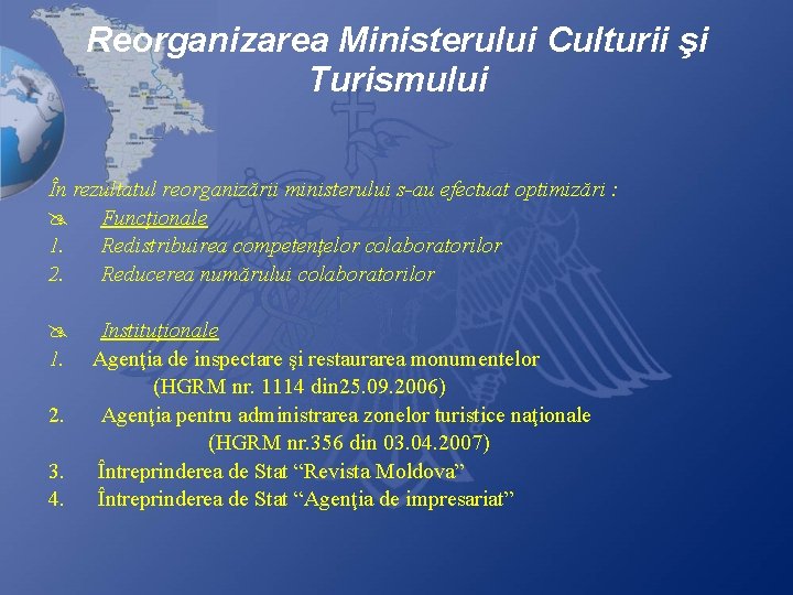Reorganizarea Ministerului Culturii şi Turismului În rezultatul reorganizării ministerului s-au efectuat optimizări : @ Reorganizarea Ministerului Culturii şi Turismului În rezultatul reorganizării ministerului s-au efectuat optimizări : @