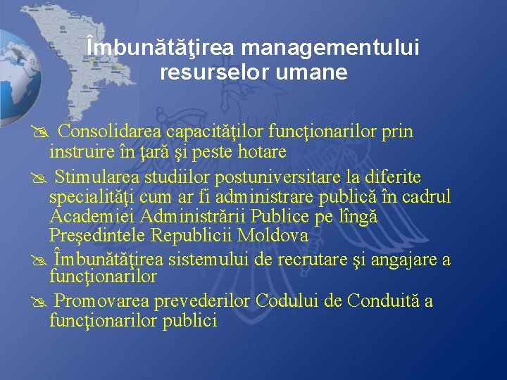 Îmbunătăţirea managementului resurselor umane @ Consolidarea capacităţilor funcţionarilor prin instruire în ţară şi peste Îmbunătăţirea managementului resurselor umane @ Consolidarea capacităţilor funcţionarilor prin instruire în ţară şi peste