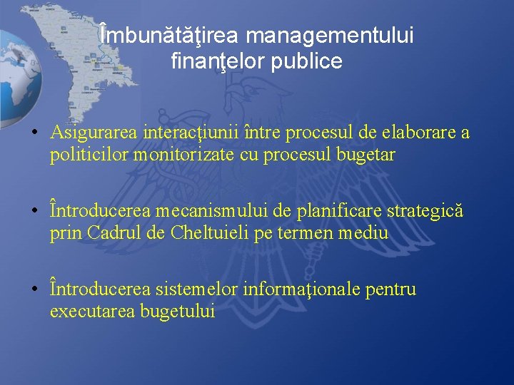 Îmbunătăţirea managementului finanţelor publice • Asigurarea interacţiunii între procesul de elaborare a politicilor monitorizate Îmbunătăţirea managementului finanţelor publice • Asigurarea interacţiunii între procesul de elaborare a politicilor monitorizate