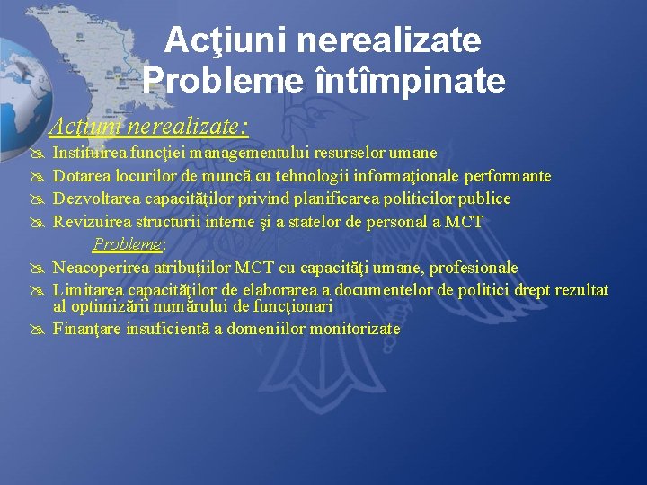 Acţiuni nerealizate Probleme întîmpinate Acţiuni nerealizate: @ @ Instituirea funcţiei managementului resurselor umane Dotarea Acţiuni nerealizate Probleme întîmpinate Acţiuni nerealizate: @ @ Instituirea funcţiei managementului resurselor umane Dotarea