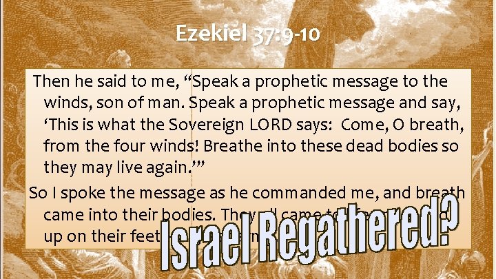 Ezekiel 37: 9 -10 Then he said to me, “Speak a prophetic message to