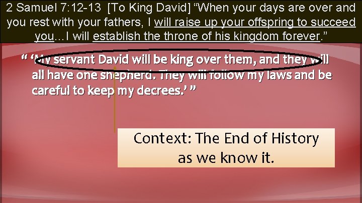 2 Samuel 7: 12 -13 [To King David] “When your days are over and