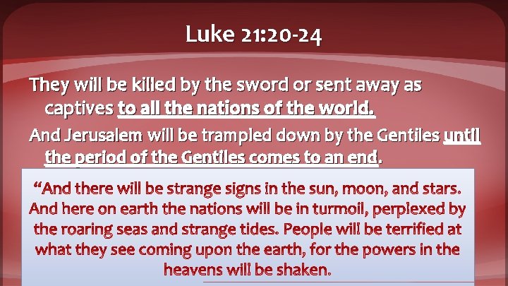 Luke 21: 20 -24 They will be killed by the sword or sent away