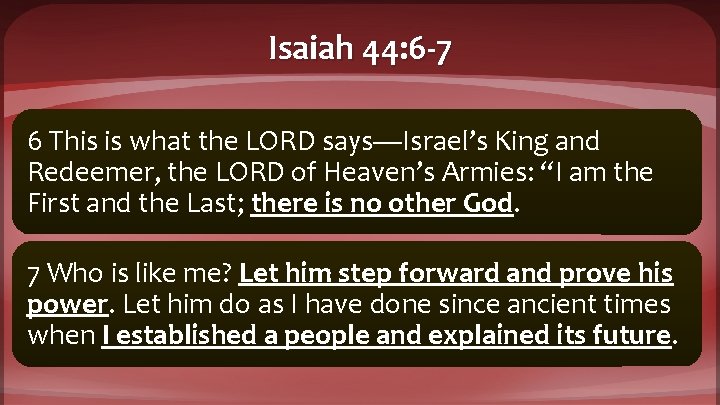 Isaiah 44: 6 -7 6 This is what the LORD says—Israel’s King and Redeemer,