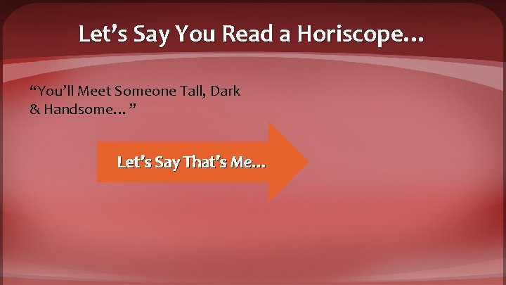 Let’s Say You Read a Horiscope… “You’ll Meet Someone Tall, Dark & Handsome…” Let’s