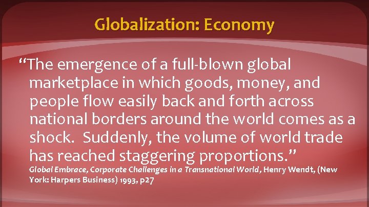 Globalization: Economy “The emergence of a full-blown global marketplace in which goods, money, and