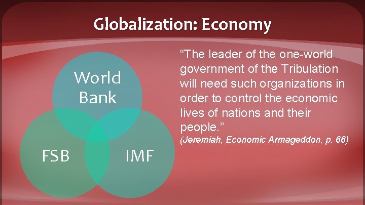 Globalization: Economy “The leader of the one-world government of the Tribulation will need such